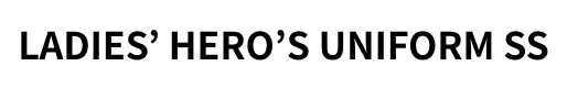 LADIES’ HERO’S UNIFORM SS